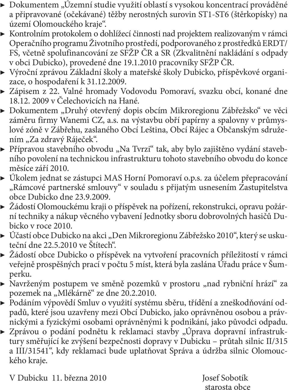 (Zkvalitnění nakládání s odpady v obci Dubicko), provedené dne 19.1.2010 pracovníky SFŽP ČR. Výroční zprávou Základní školy a mateřské školy Dubicko, příspěvkové organizace, o hospodaření k 31.12.