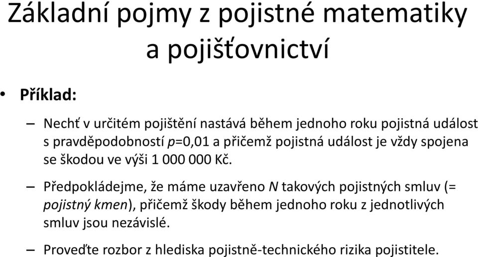 Předpokládejme, že máme uzavřeno N takových pojistných smluv (= pojistný kmen), přičemž škody během