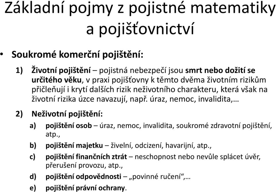 úraz, nemoc, invalidita, 2) Neživotní pojištění: a) pojištění osob úraz, nemoc, invalidita, soukromé zdravotní pojištění, atp.