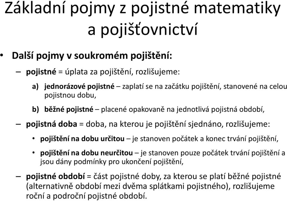 je stanoven počátek a konec trvání pojištění, pojištění na dobu neurčitou je stanoven pouze počátek trvání pojištění a jsou dány podmínky pro ukončení pojištění,