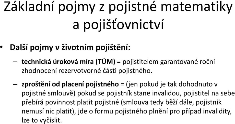 zproštění od placení pojistného = (jen pokud je tak dohodnuto v pojistné smlouvě) pokud se pojistník stane