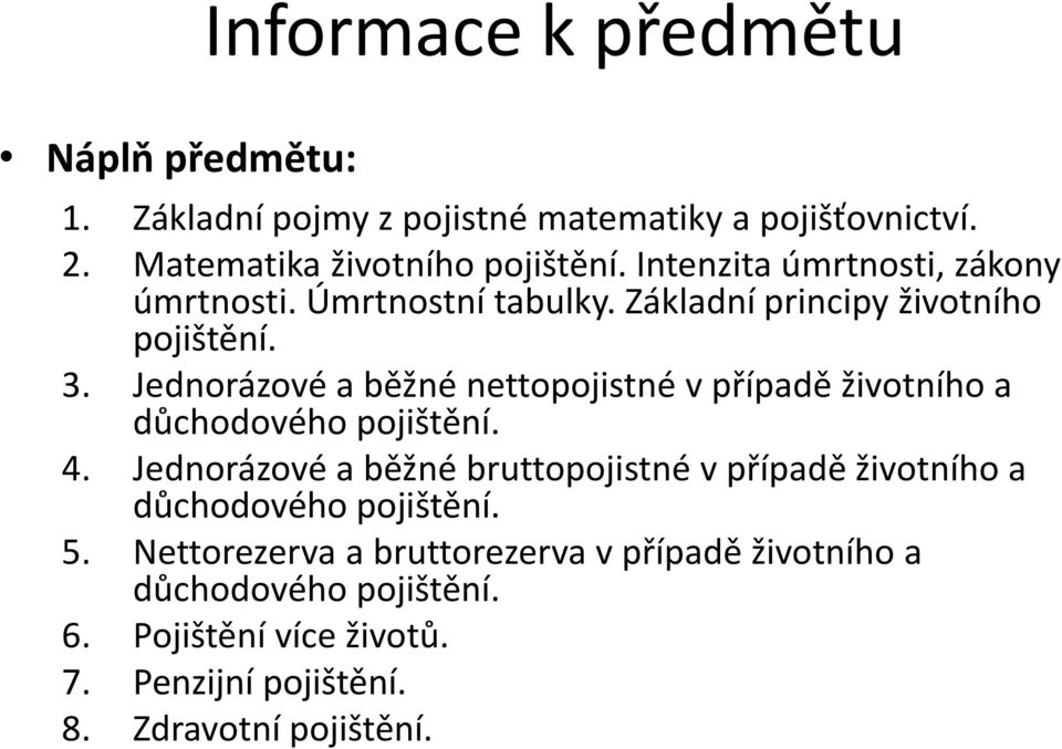 Jednorázové a běžné nettopojistné v případě životního a důchodového pojištění. 4.