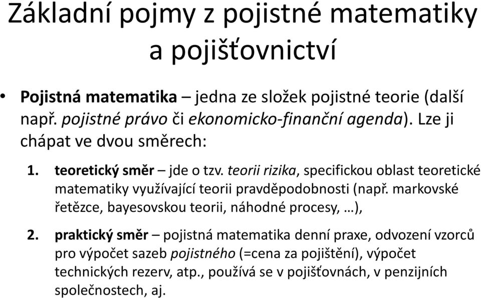 teorii rizika, specifickou oblast teoretické matematiky využívající teorii pravděpodobnosti (např.