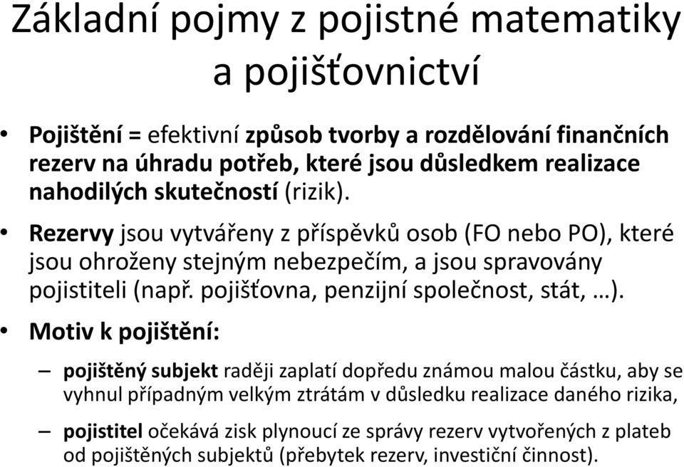 pojišťovna, penzijní společnost, stát, ).