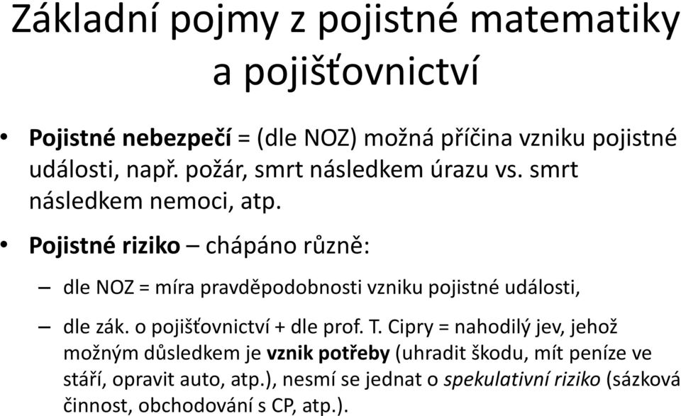 Pojistné riziko chápáno různě: dle NOZ = míra pravděpodobnosti vzniku pojistné události, dle zák.