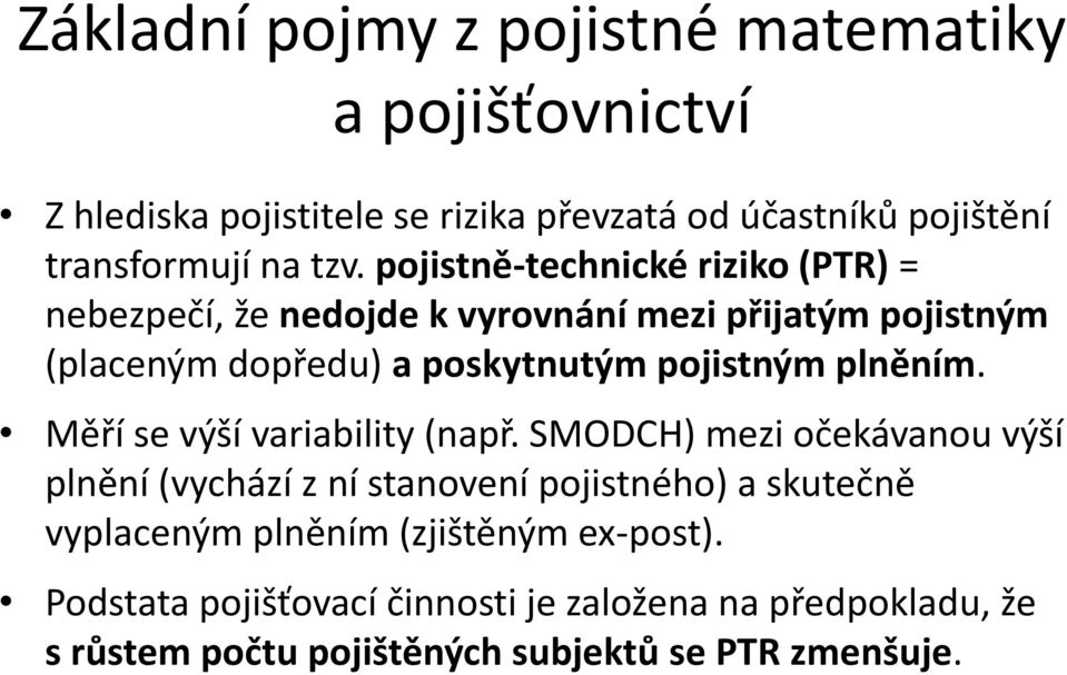 pojistným plněním. Měří se výší variability (např.