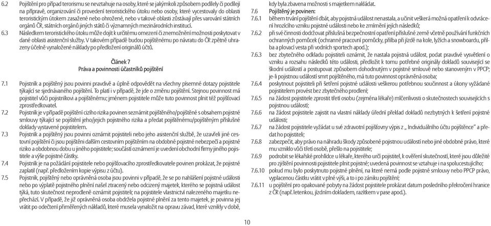 3 Následkem teroristického útoku může dojít k určitému omezení či znemožnění možnosti poskytovat v dané oblasti asistenční služby.