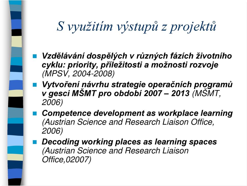 2007 2013 (MŠMT, 2006) Competence development as workplace learning (Austrian Science and Research Liaison