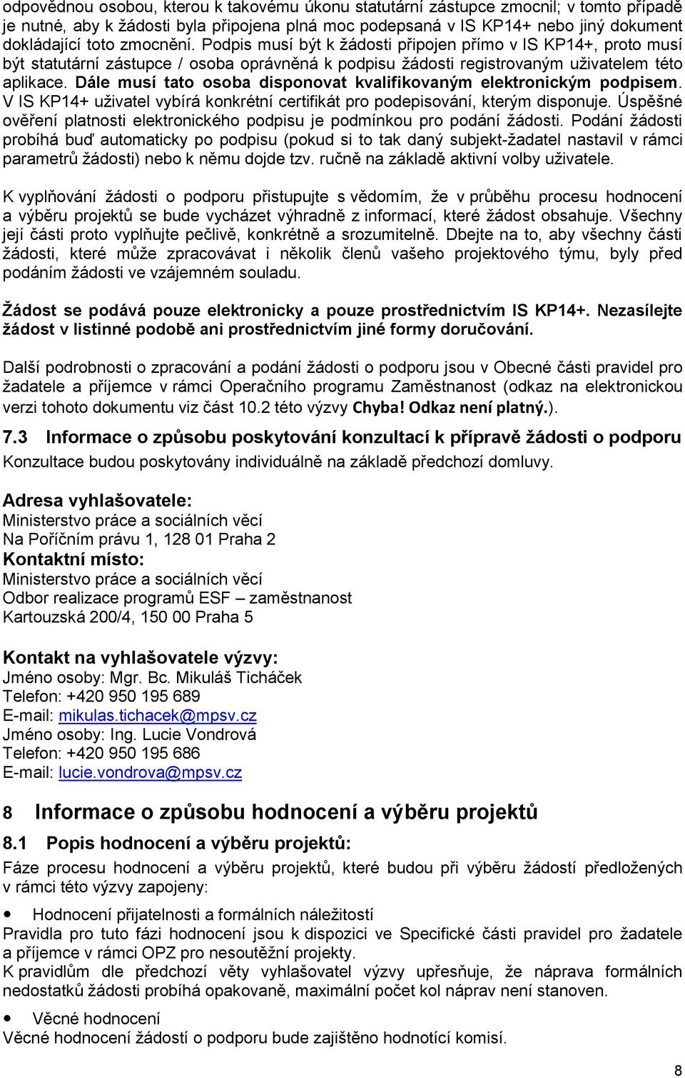 Dále musí tato osoba disponovat kvalifikovaným elektronickým podpisem. V IS KP14+ uživatel vybírá konkrétní certifikát pro podepisování, kterým disponuje.