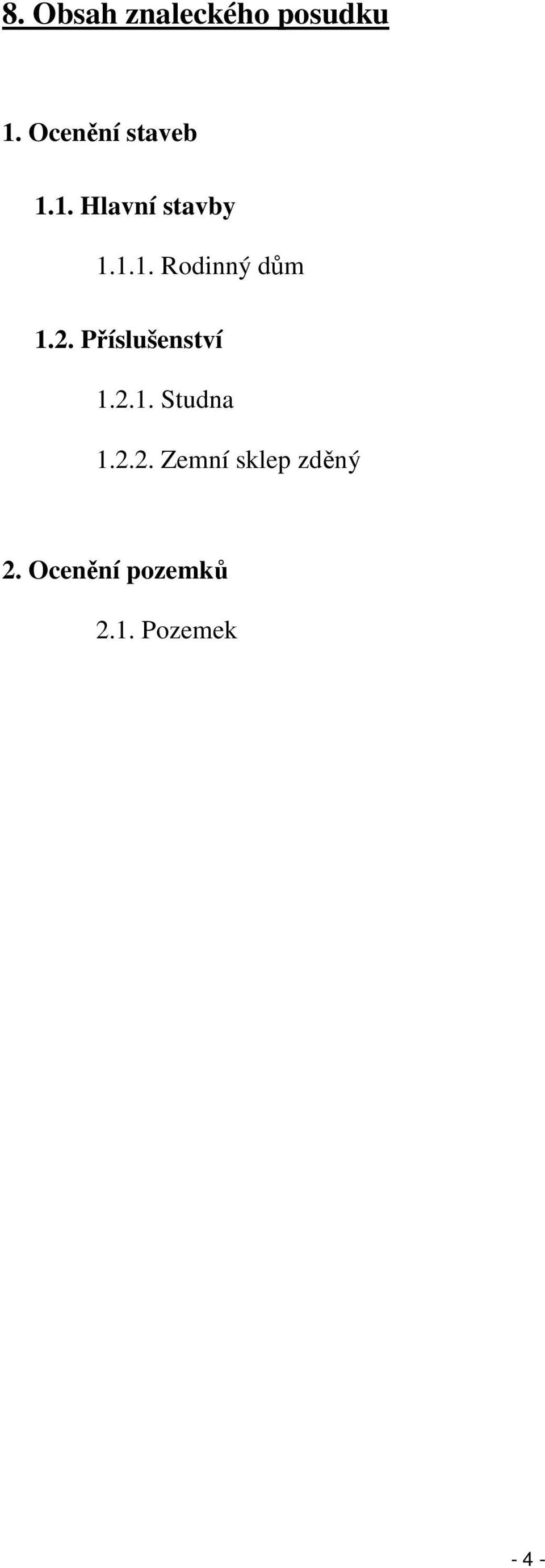 2. Příslušenství 1.2.1. Studna 1.2.2. Zemní sklep zděný 2.