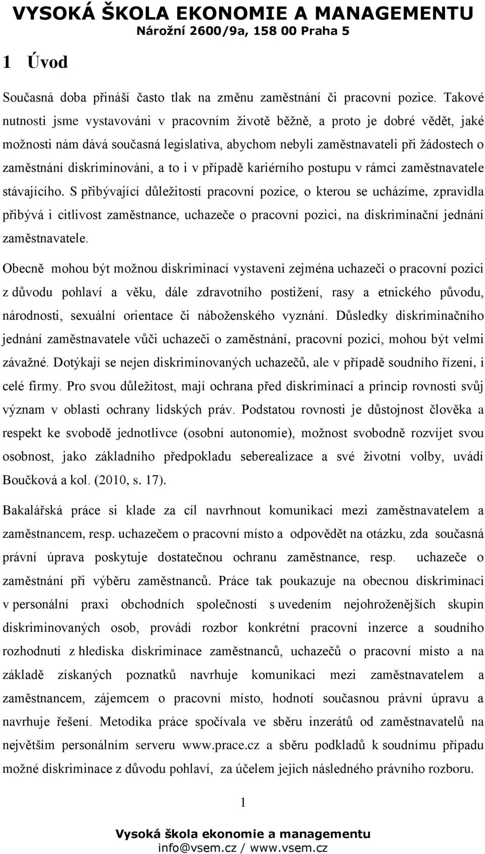 diskriminováni, a to i v případě kariérního postupu v rámci zaměstnavatele stávajícího.