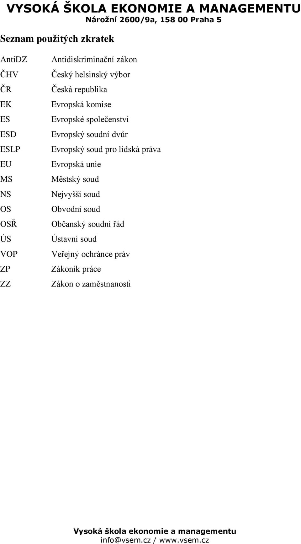 společenství Evropský soudní dvůr Evropský soud pro lidská práva Evropská unie Městský soud