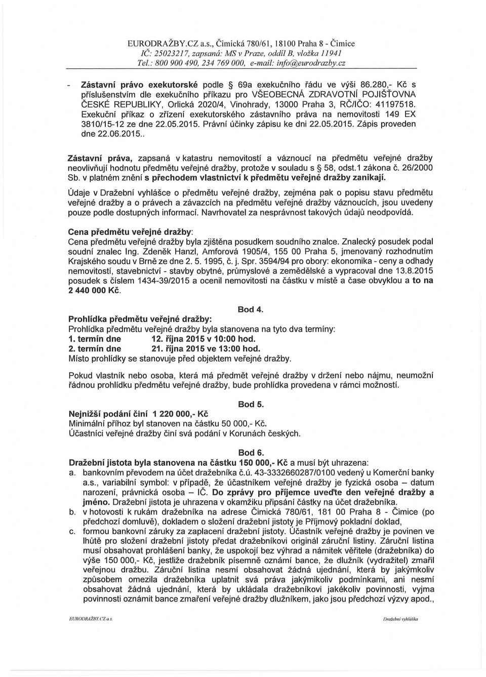 Exekuční příkaz o zřízení exekutorského zástavního práva na nemovitosti 149 EX 3810/15-12ze dne 22.05.2015.