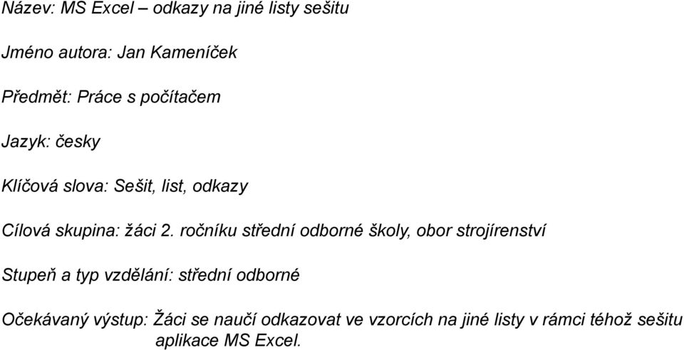 ročníku střední odborné školy, obor strojírenství Stupeň a typ vzdělání: střední odborné