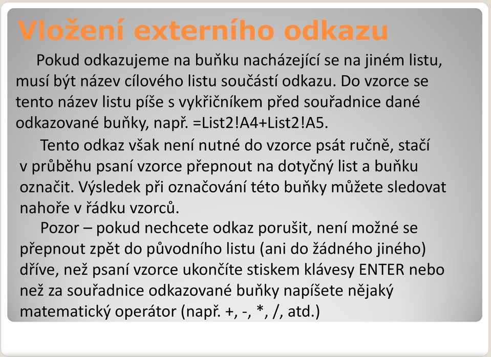 Tento odkaz však není nutné do vzorce psát ručně, stačí vprůběhu psaní vzorce přepnout na dotyčný list a buňku označit.