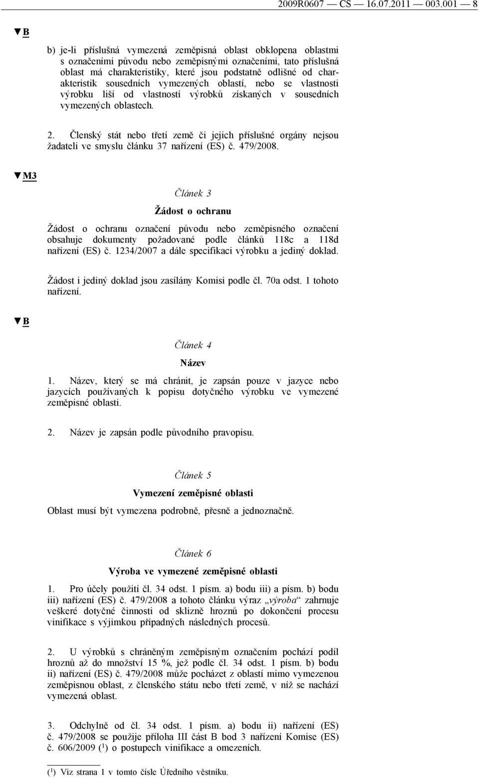 charakteristik sousedních vymezených oblastí, nebo se vlastnosti výrobku liší od vlastností výrobků získaných v sousedních vymezených oblastech. 2.