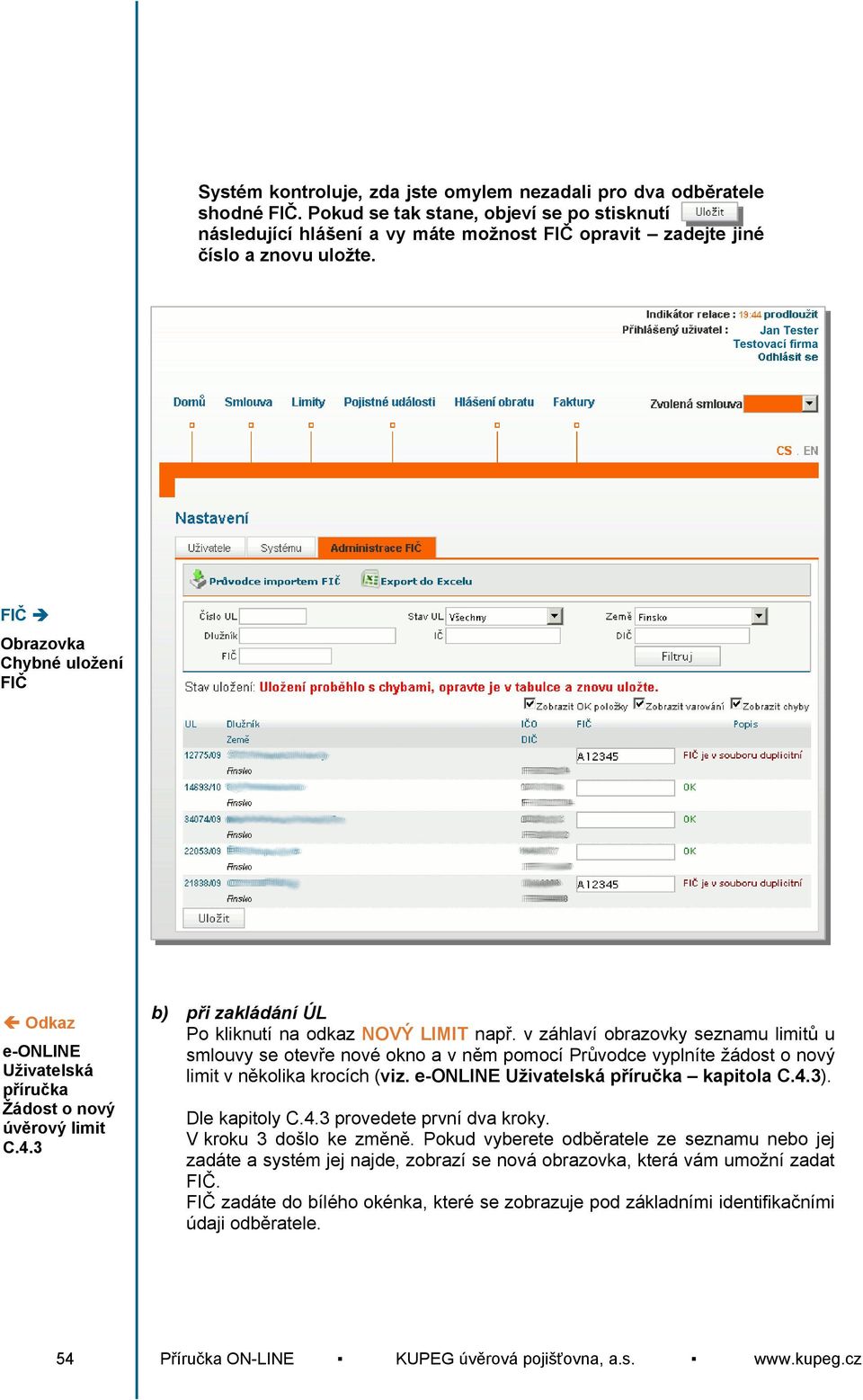 Jan Tester FIČ Chybné uložení FIČ Odkaz e-online Uživatelská příručka Žádost o nový úvěrový limit C.4.3 b) při zakládání ÚL Po kliknutí na odkaz NOVÝ LIMIT např.