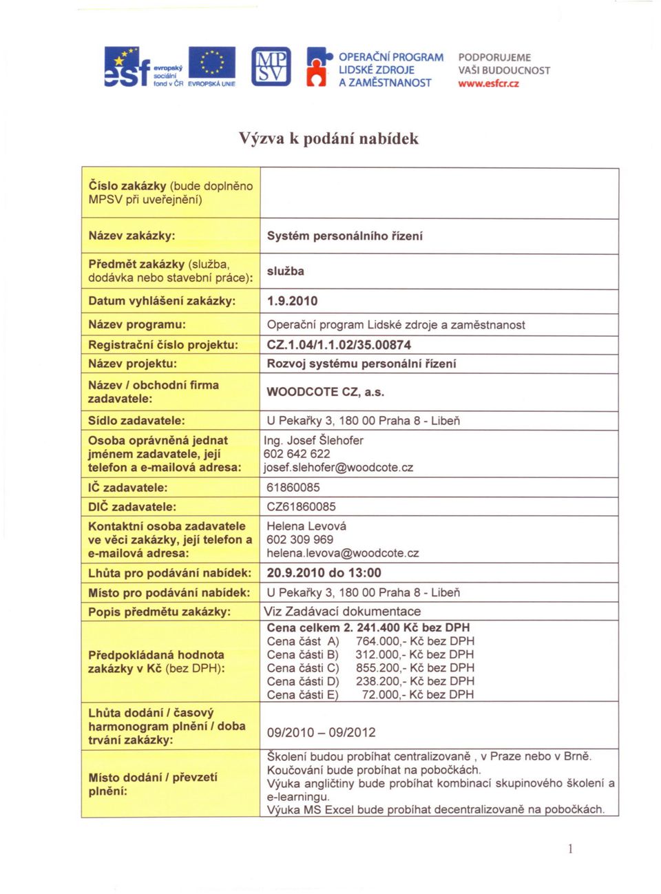 (služba, josef. Viz Ing. CZ.1.04/1.1.02/35.00874 služba Systém 20.9.2010 Koucování UOperacní Rozvoj CZ61860085 Helena 602 1.9.2010 helena.levova@woodcote.