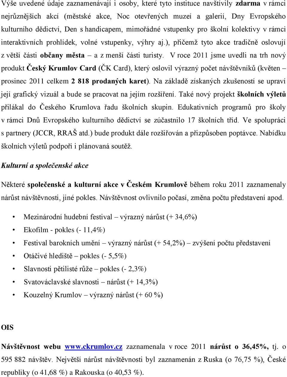 ), přičemž tyto akce tradičně oslovují z větší části občany města a z menší části turisty.