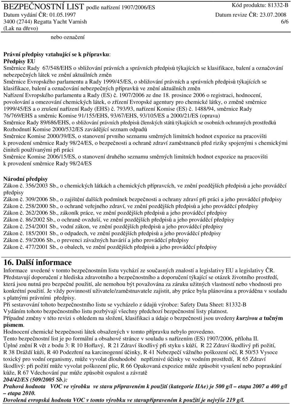 přípravků ve znění aktuálních změn Nařízení Evropského parlamentu a Rady (ES) č. 1907/2006 ze dne 18.