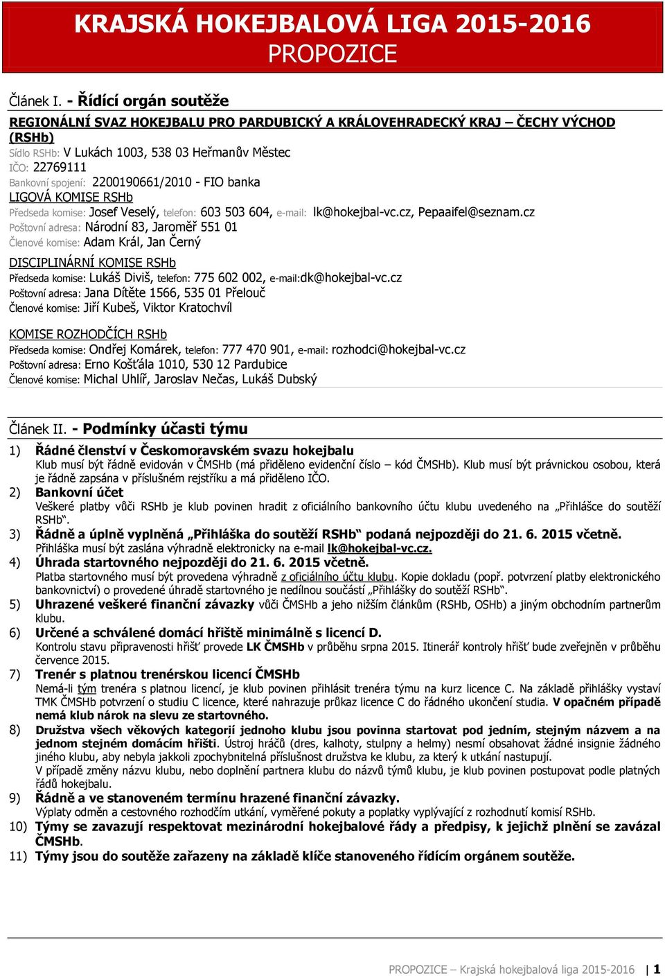 2200190661/2010 - FIO banka LIGOVÁ KOMISE RSHb Předseda komise: Josef Veselý, telefon: 603 503 604, e-mail: lk@hokejbal-vc.cz, Pepaaifel@seznam.