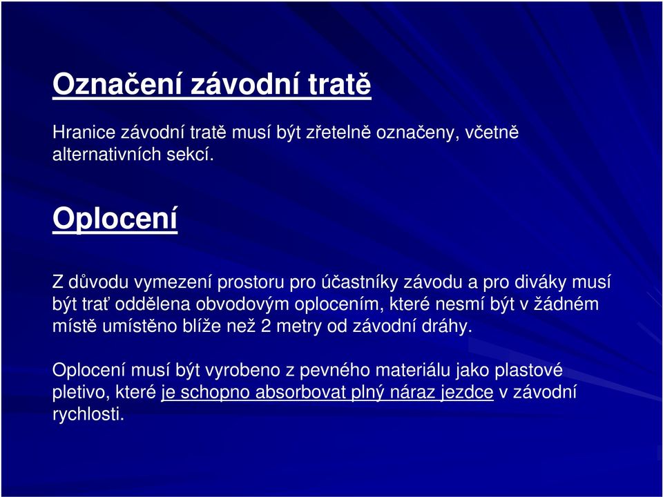 oplocením, které nesmí být v žádném místě umístěno blíže než 2 metry od závodní dráhy.