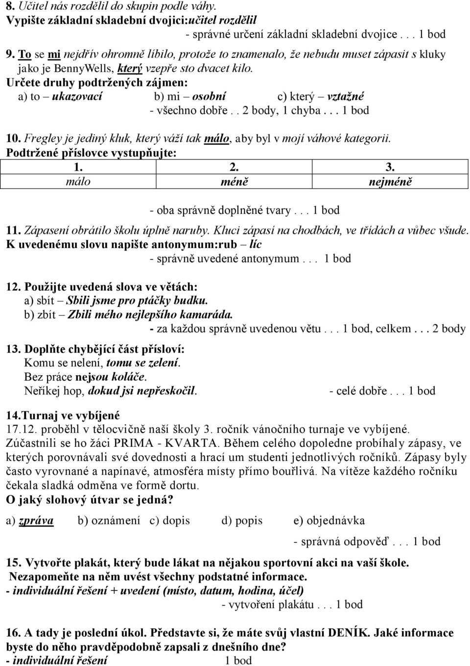 Určete druhy podtržených zájmen: a) to ukazovací b) mi osobní c) který vztažné - všechno dobře.. 2 body, 1 chyba... 1 bod 10.