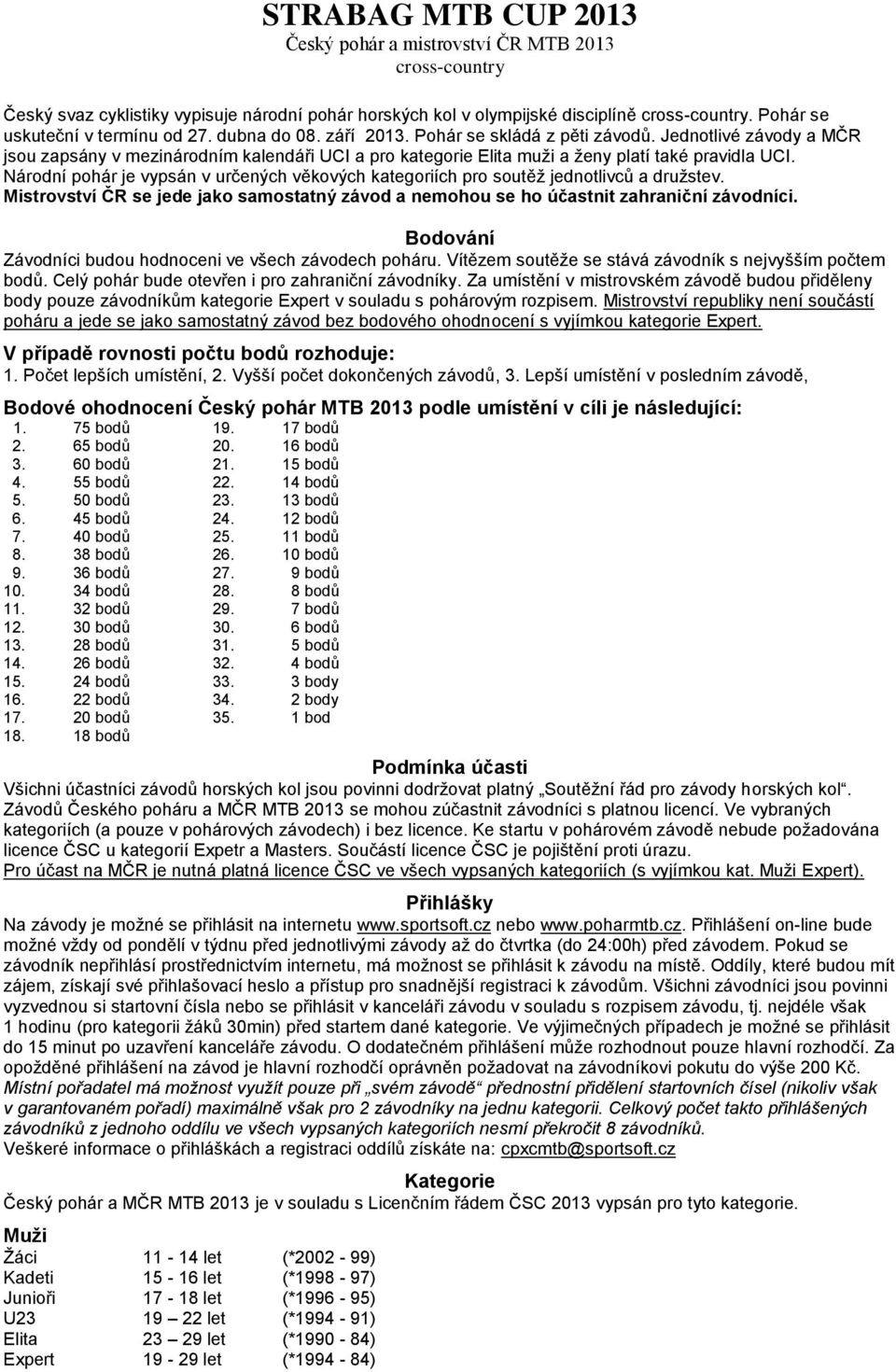 Jednotlivé závody a MČR jsou zapsány v mezinárodním kalendáři UCI a pro kategorie Elita muži a ženy platí také pravidla UCI.