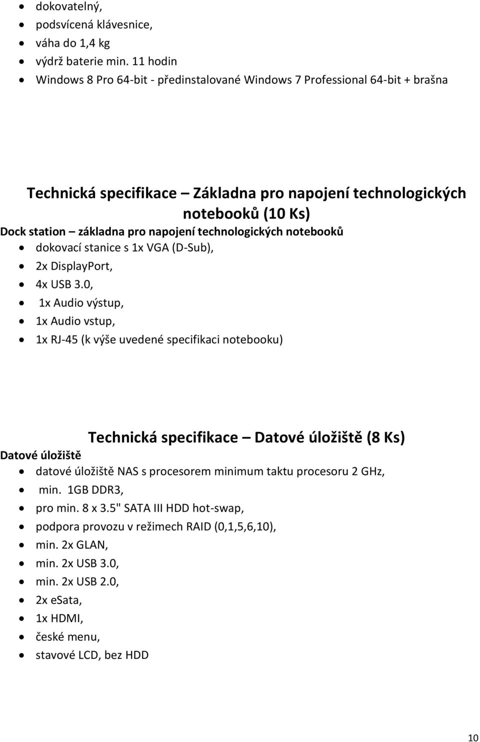 napojení technologických notebooků dokovací stanice s 1x VGA (D-Sub), 2x DisplayPort, 4x USB 3.