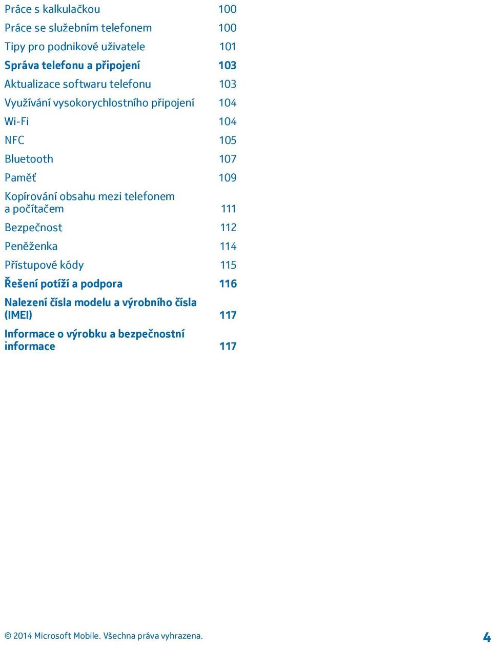 Bluetooth 107 Paměť 109 Kopírování obsahu mezi telefonem a počítačem 111 Bezpečnost 112 Peněženka 114 Přístupové