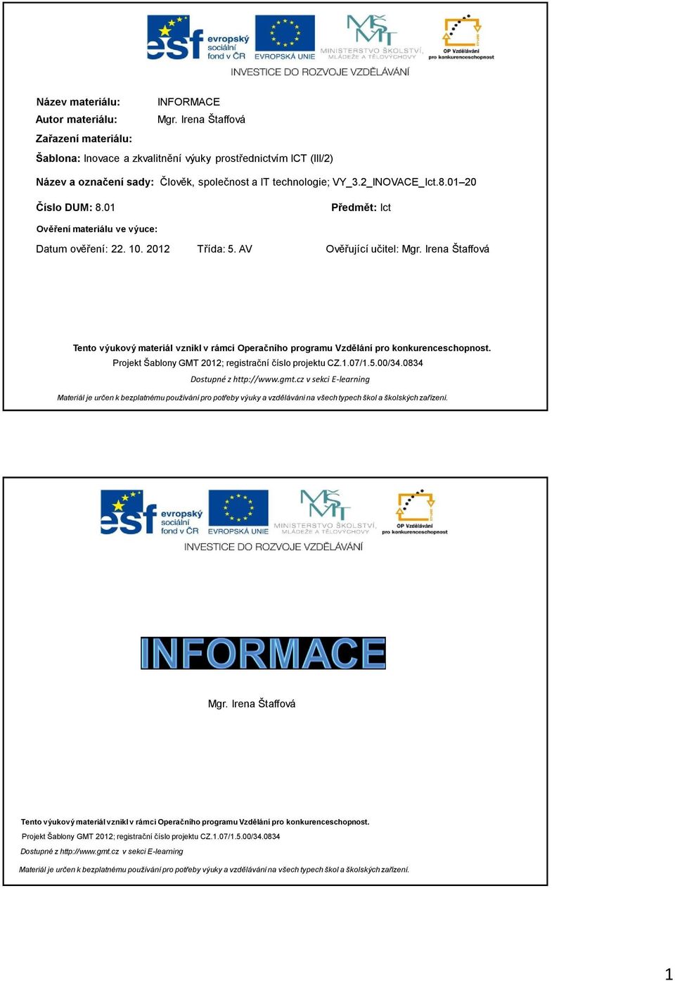 01 Předmět: Ict Ověření materiálu ve výuce: Datum ověření: 22. 10. 2012 Třída: 5. AV Ověřující učitel: Mgr.