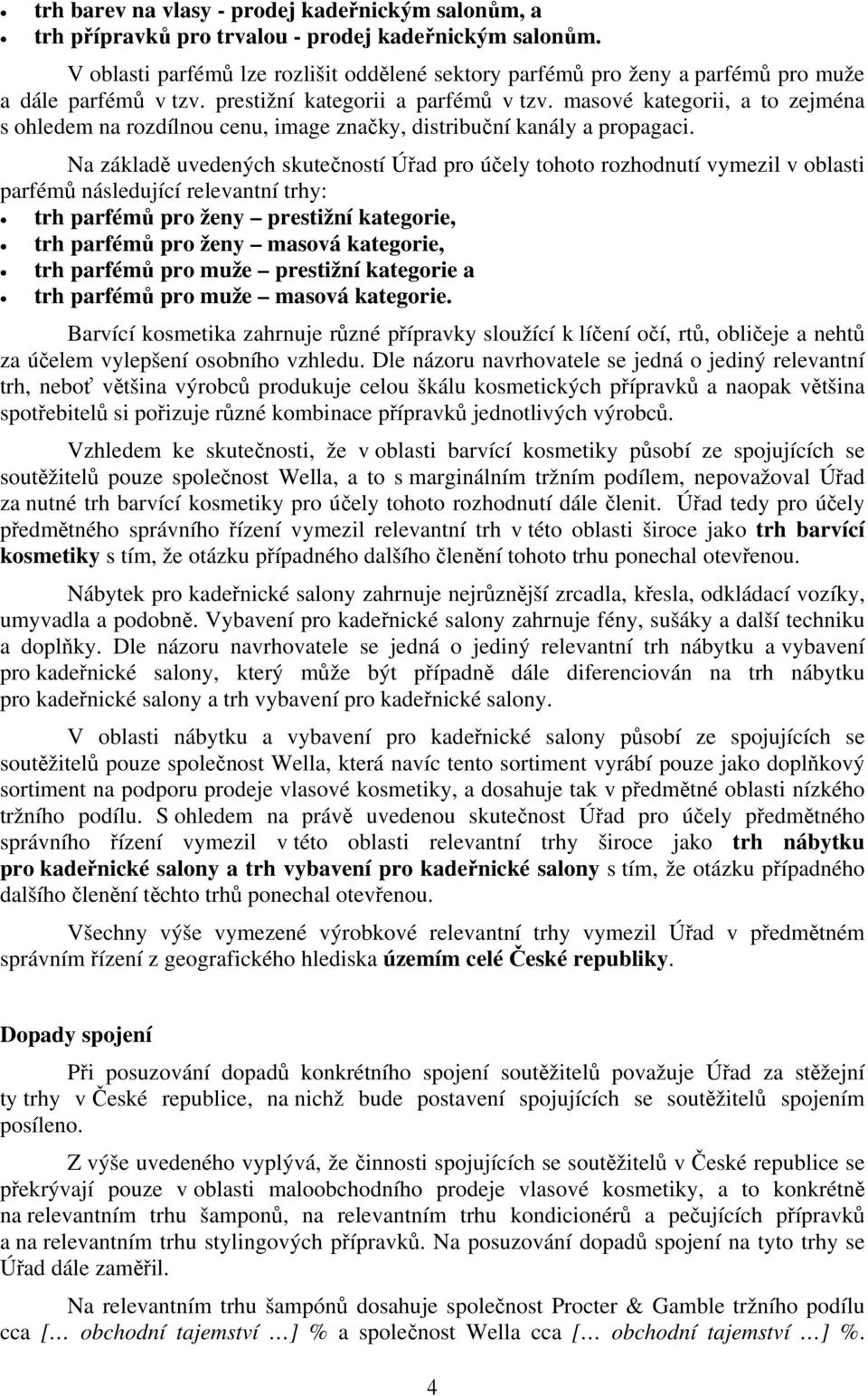 masové kategorii, a to zejména s ohledem na rozdílnou cenu, image značky, distribuční kanály a propagaci.