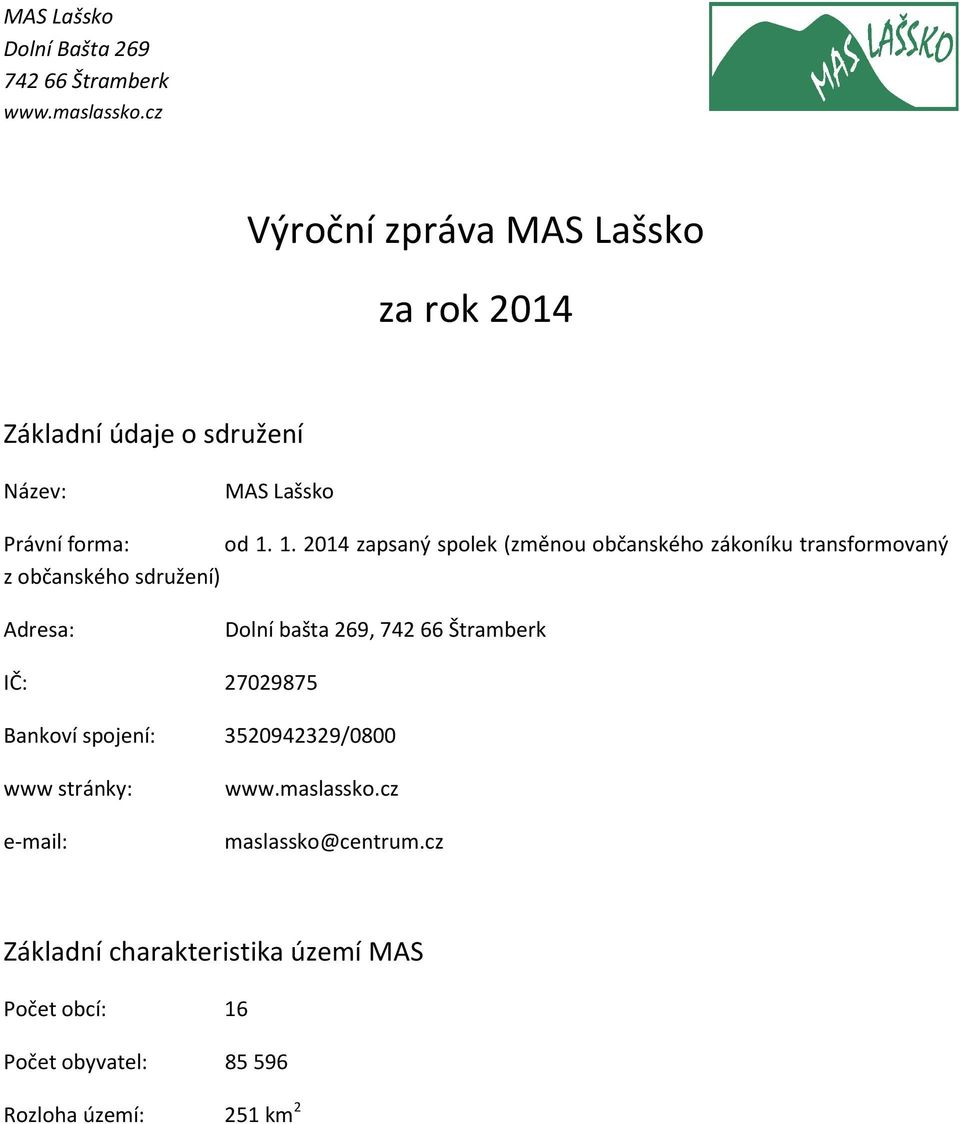 Dolní bašta 269, IČ: 27029875 Bankoví spojení: 3520942329/0800 www stránky: e-mail: