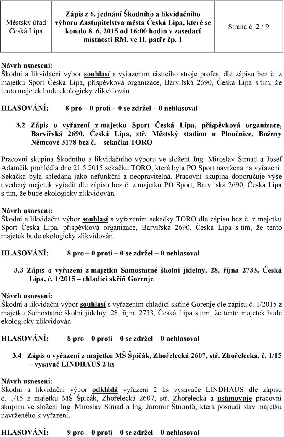 2 Zápis o vyřazení z majetku Sport, příspěvková organizace, Barvířská 2690,, stř. Městský stadion u Ploučnice, Boženy Němcové 3178 bez č.