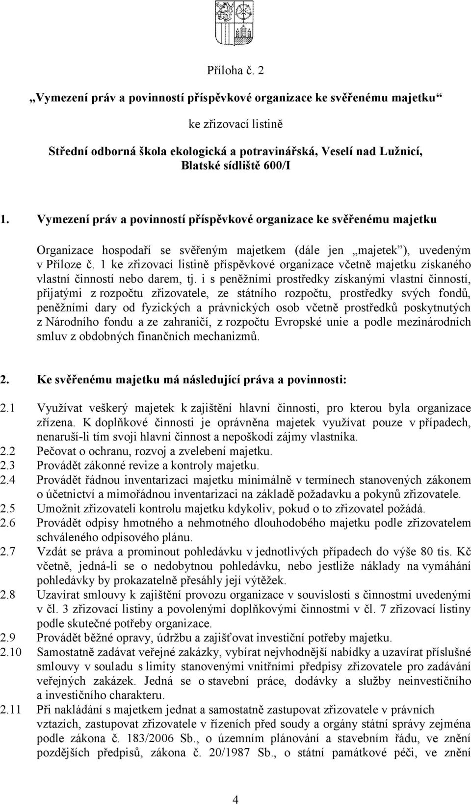 1 ke zřizovací listině příspěvkové organizace včetně majetku získaného vlastní činností nebo darem, tj.