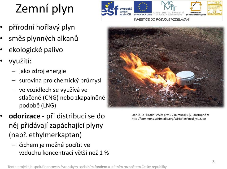 do něj přidávají zapáchající plyny (např.