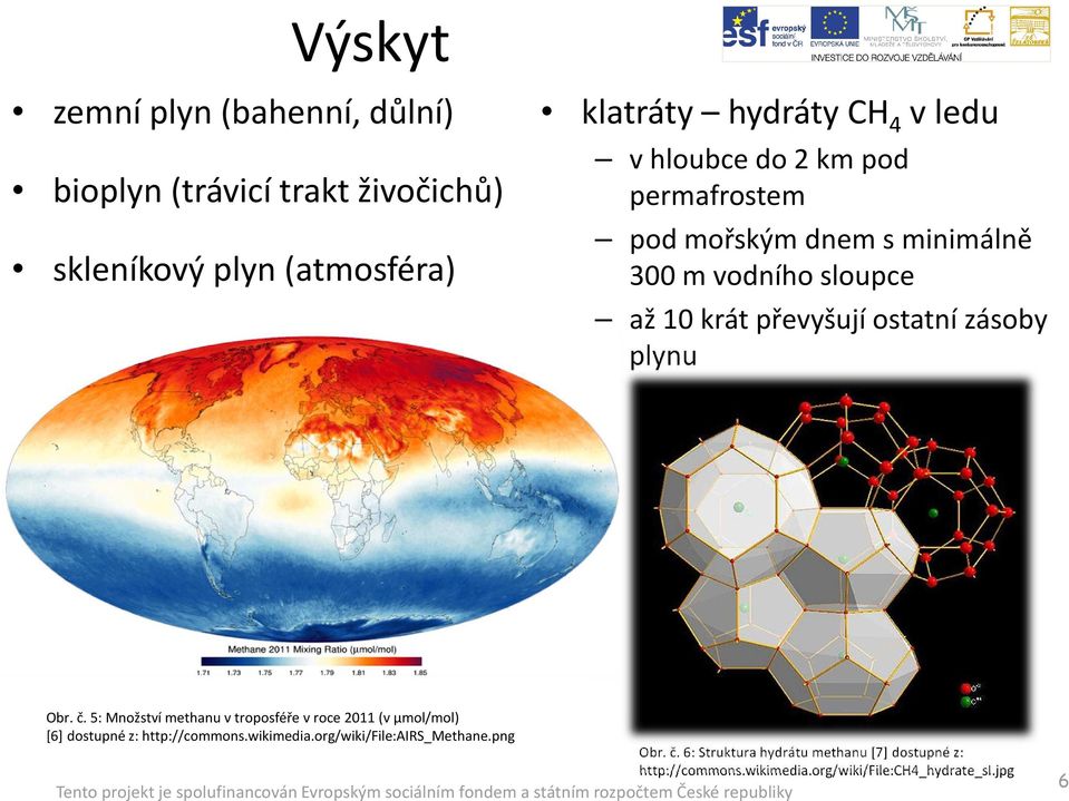 plynu Obr. č. 5: Množství methanuv troposféře v roce 2011 (v μmol/mol) [6] dostupné z: http://commons.wikimedia.