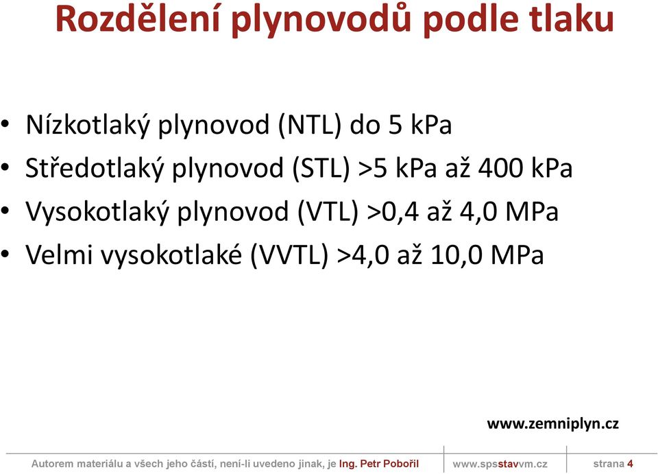 kpa Vysokotlaký plynovod (VTL) >0,4 až 4,0 MPa Velmi