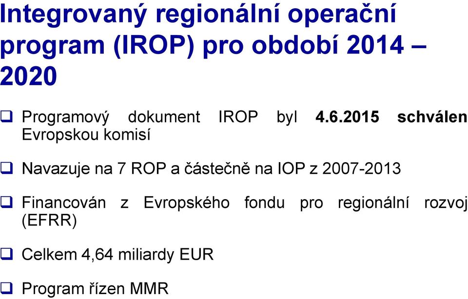 2015 schválen Evropskou komisí Navazuje na 7 ROP a částečně na IOP z