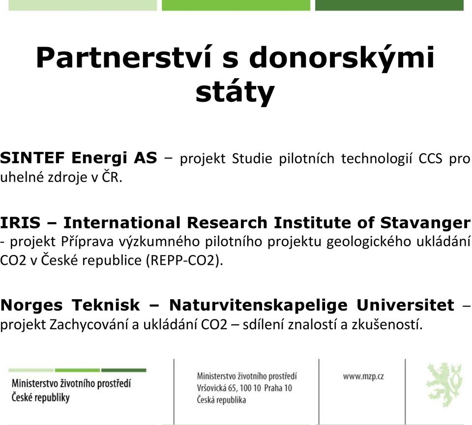 IRIS Internatinal Research Institute f Stavanger - prjekt Příprava výzkumnéh piltníh