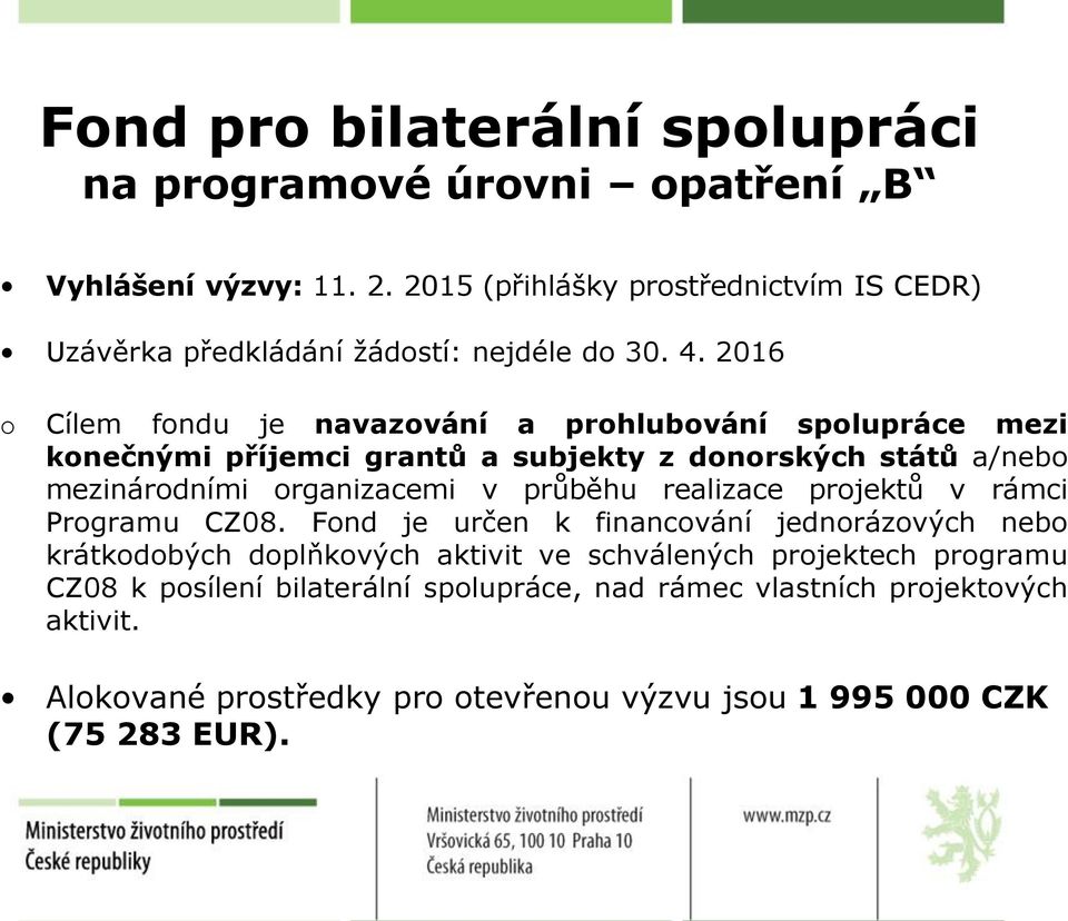 2016 Cílem fndu je navazvání a prhlubvání splupráce mezi knečnými příjemci grantů a subjekty z dnrských států a/neb mezinárdními rganizacemi v průběhu