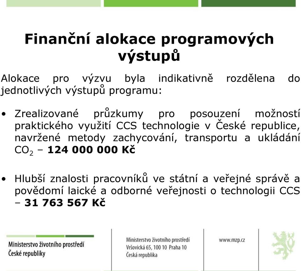 České republice, navržené metdy zachycvání, transprtu a ukládání CO 2 124 000 000 Kč Hlubší