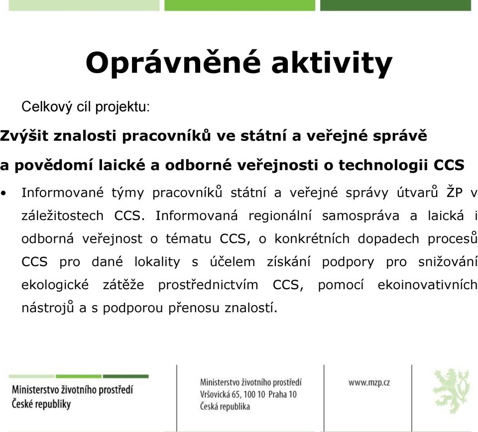 Infrmvaná reginální samspráva a laická i dbrná veřejnst tématu CCS, knkrétních dpadech prcesů CCS pr dané lkality