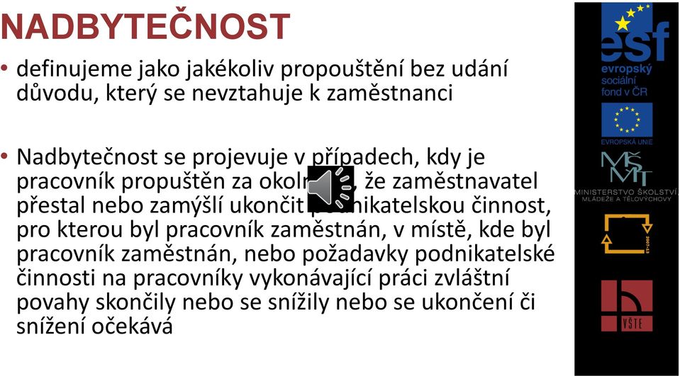 podnikatelskou činnost, pro kterou byl pracovník zaměstnán, v místě, kde byl pracovník zaměstnán, nebo požadavky