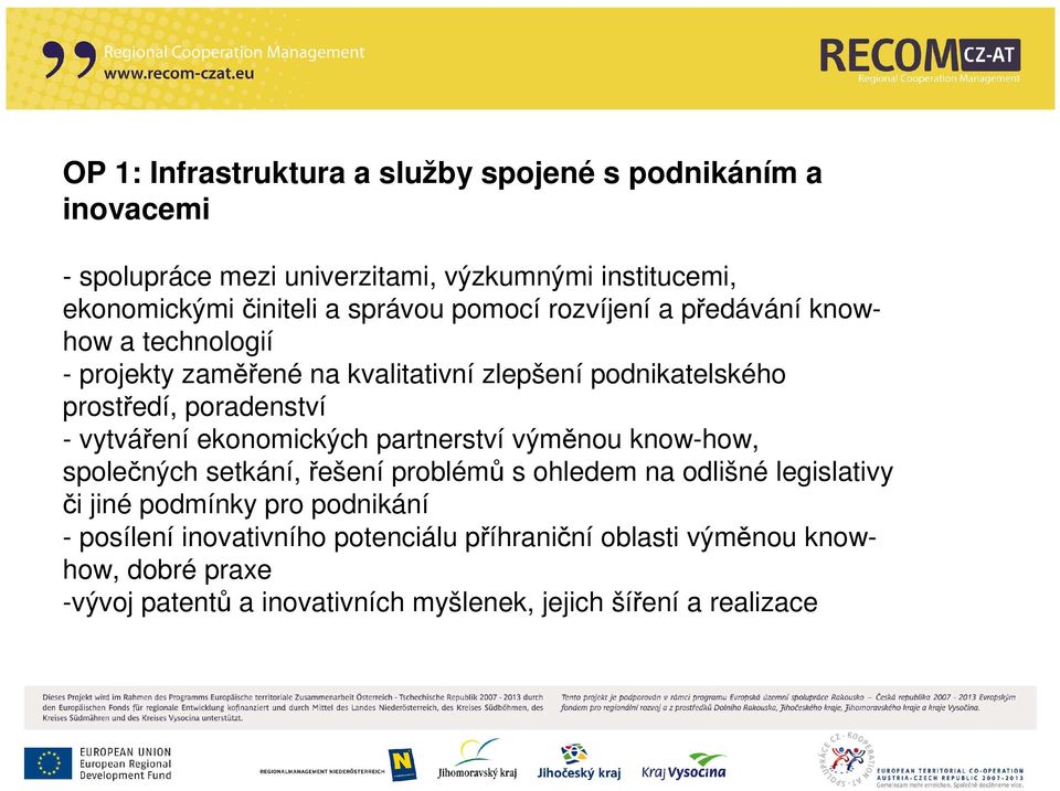 vytváření ekonomických partnerství výměnou know-how, společných setkání, řešení problémů s ohledem na odlišné legislativy či jiné podmínky pro