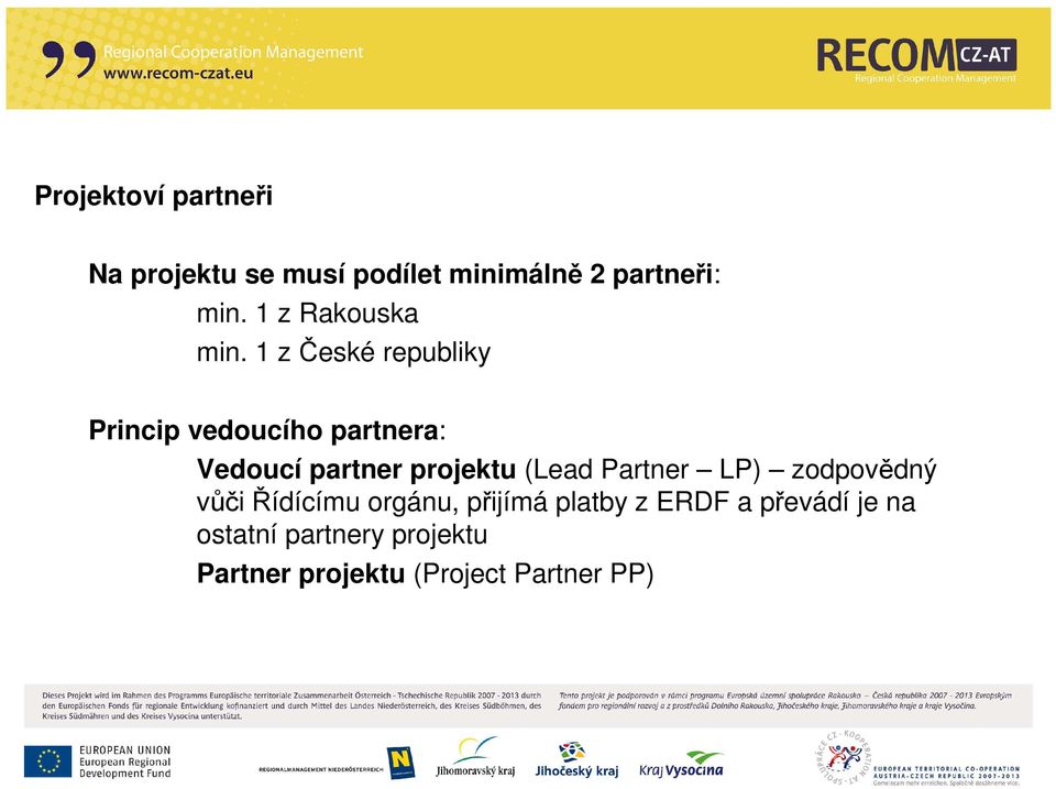 1 z České republiky Princip vedoucího partnera: Vedoucí partner projektu (Lead