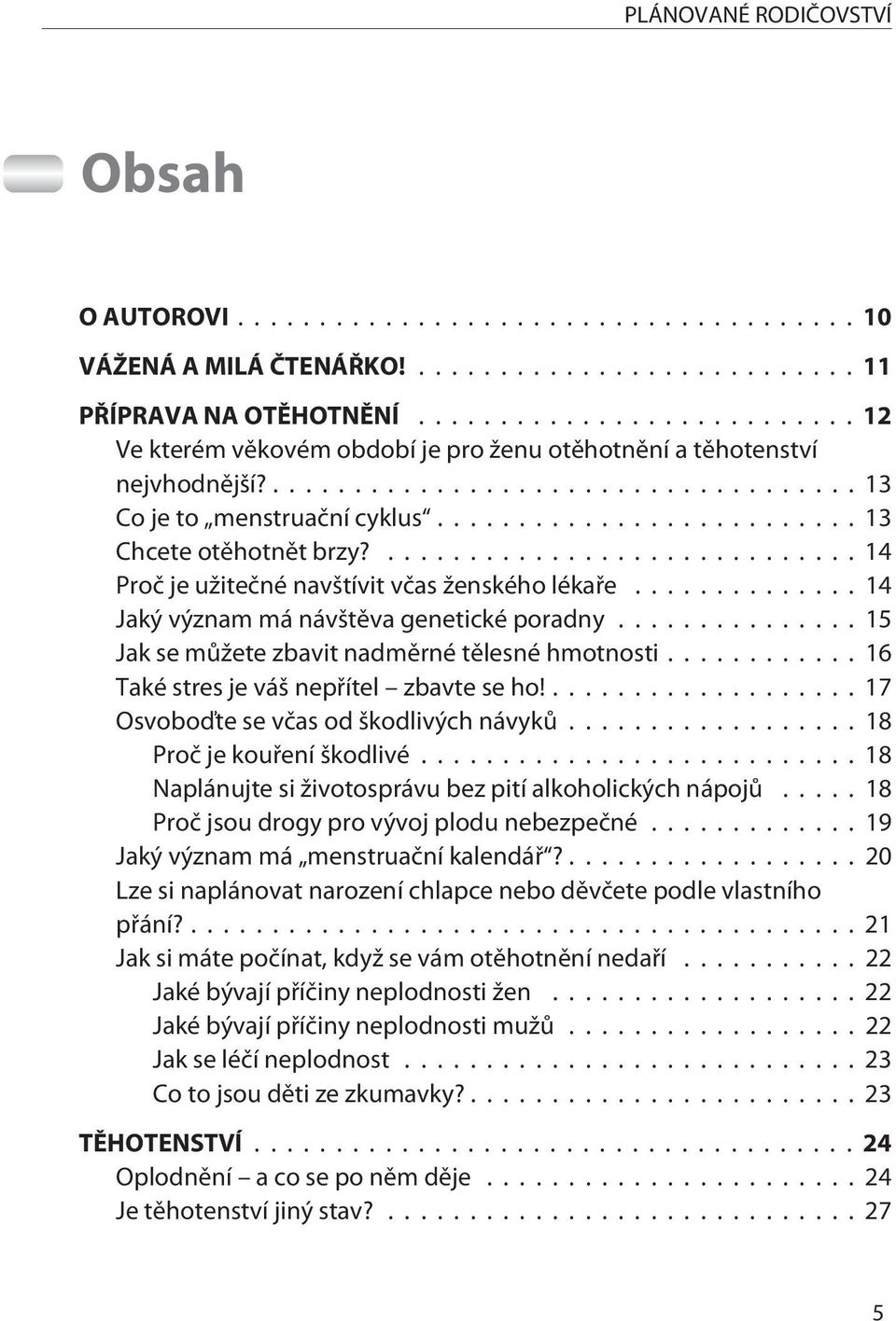 ..15 Jak se mùžete zbavit nadmìrné tìlesné hmotnosti...16 Také stres je váš nepøítel zbavte se ho!...17 Osvoboïte se vèas od škodlivých návykù...18 Proè je kouøení škodlivé.