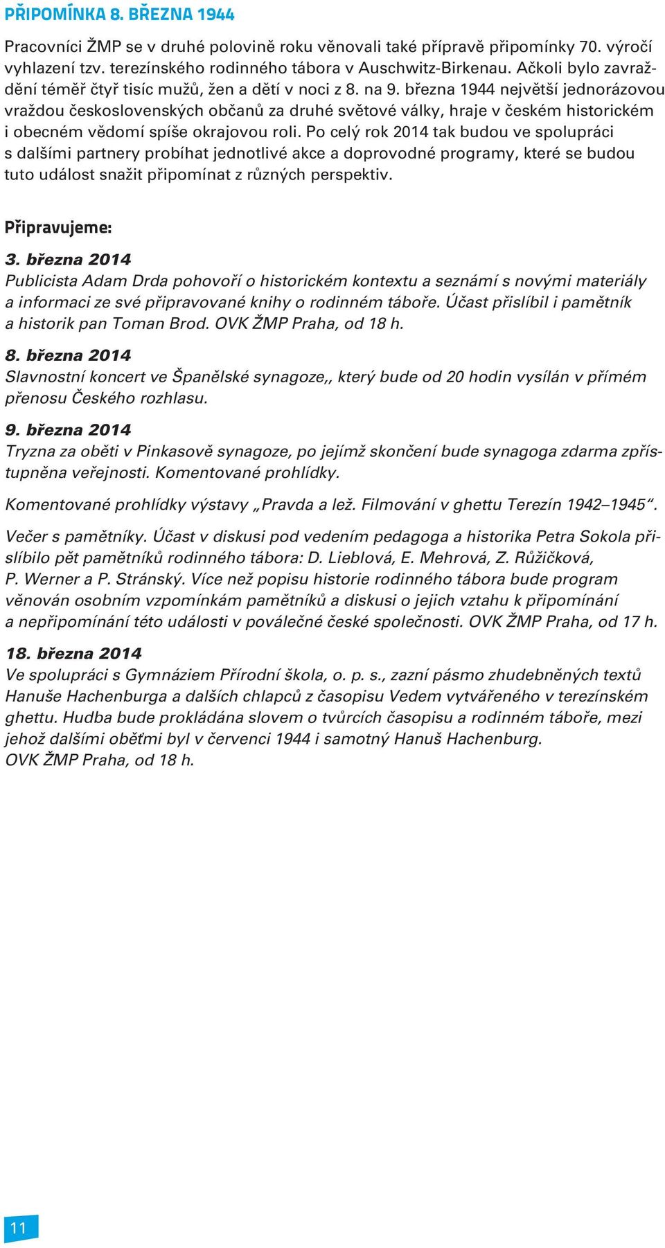 bøezna 1944 nejvìtší jednorázovou vraždou èeskoslovenských obèanù za druhé svìtové války, hraje v èeském historickém i obecném vìdomí spíše okrajovou roli.