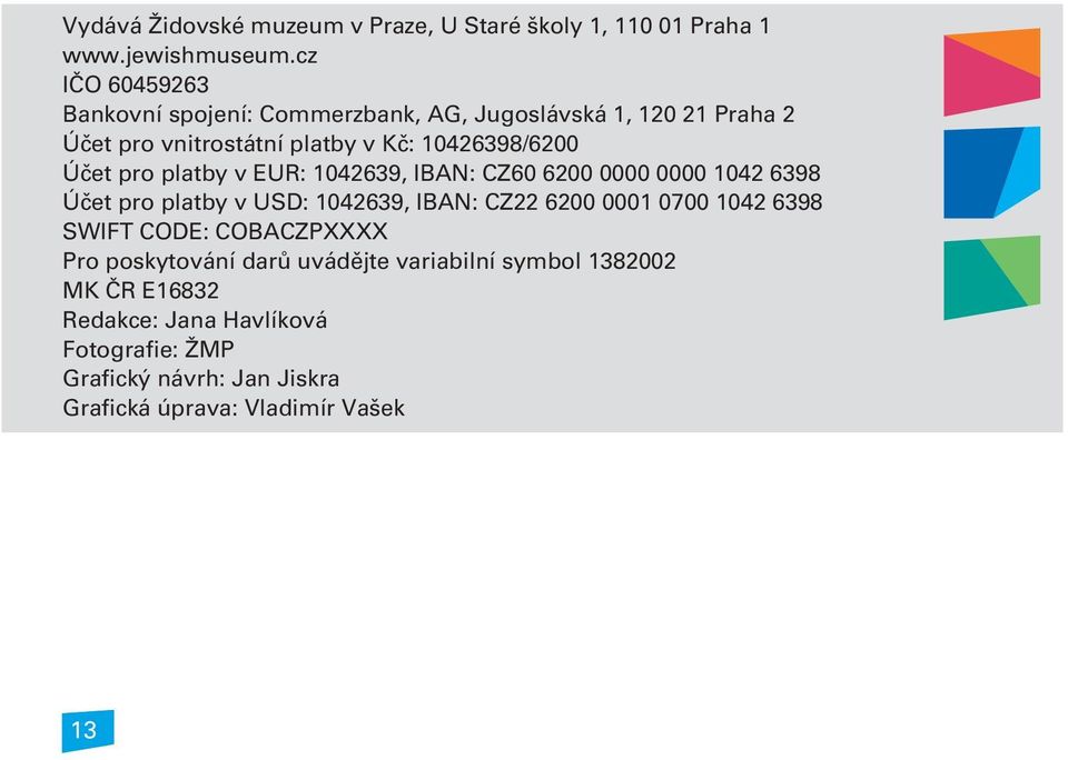 pro platby v EUR: 1042639, IBAN: CZ60 6200 0000 0000 1042 6398 Úèet pro platby v USD: 1042639, IBAN: CZ22 6200 0001 0700 1042 6398