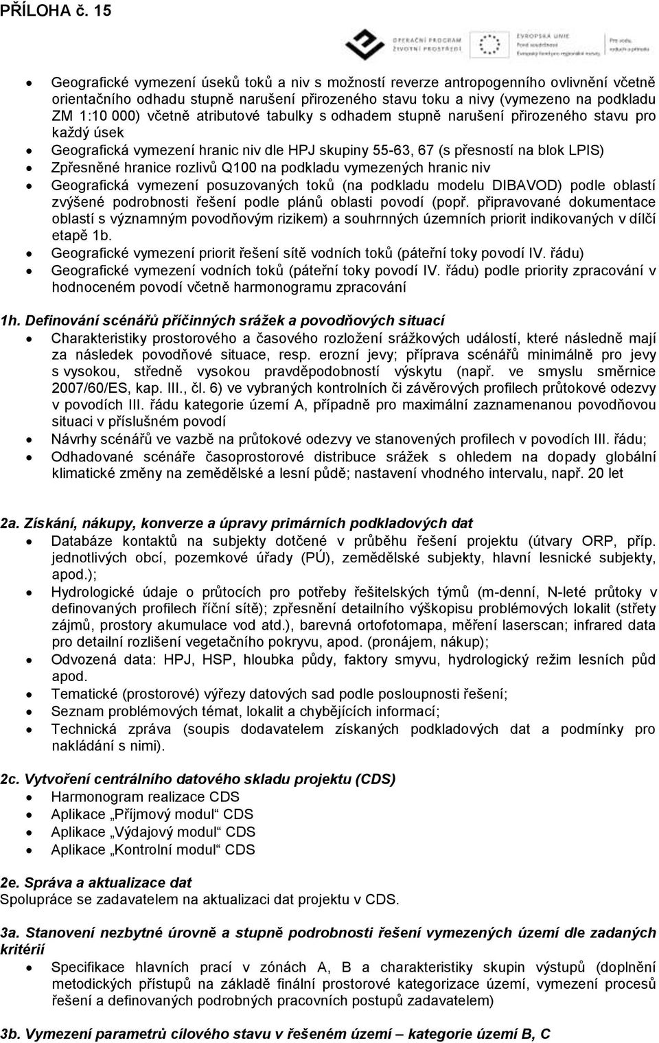 podkladu vymezených hranic niv Geografická vymezení posuzovaných toků (na podkladu modelu DIBAVOD) podle oblastí zvýšené podrobnosti řešení podle plánů oblasti povodí (popř.